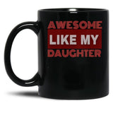 Awesome Like My Daughter (129) Black Coffee Mug