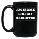 Awesome Like My Daughter (133) Black Coffee Mug