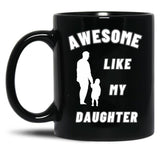 Awesome Like My Daughter (134) Black Coffee Mug