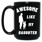 Awesome Like My Daughter (134) Black Coffee Mug