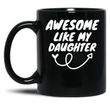 Awesome Like My Daughter (135) Black Coffee Mug