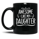 Awesome Like My Daughter (137) Black Coffee Mug