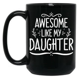 Awesome Like My Daughter (137) Black Coffee Mug