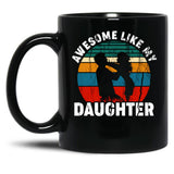 Awesome Like My Daughter (13) Black Coffee Mug