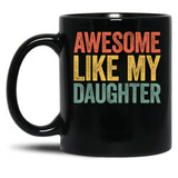 Awesome Like My Daughter (14) Black Coffee Mug