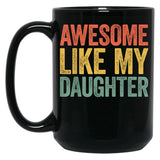 Awesome Like My Daughter (14) Black Coffee Mug