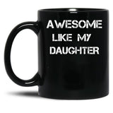 Awesome Like My Daughter (16) Black Coffee Mug
