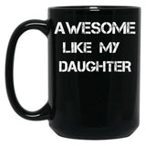 Awesome Like My Daughter (16) Black Coffee Mug