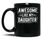 Awesome Like My Daughter (20) Black Coffee Mug