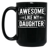 Awesome Like My Daughter (20) Black Coffee Mug