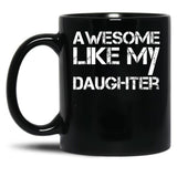 Awesome Like My Daughter (21) Black Coffee Mug