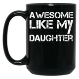 Awesome Like My Daughter (21) Black Coffee Mug