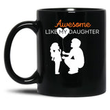 Awesome Like My Daughter (22) Black Coffee Mug