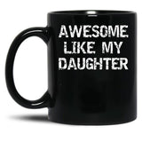 Awesome Like My Daughter (23) Black Coffee Mug