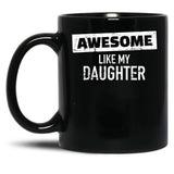 Awesome Like My Daughter (24) Black Coffee Mug