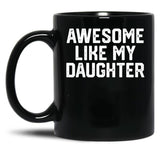 Awesome Like My Daughter (26) Black Coffee Mug
