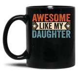 Awesome Like My Daughter (27) Black Coffee Mug
