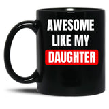 Awesome Like My Daughter (28) Black Coffee Mug