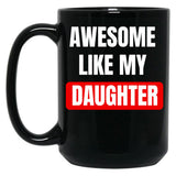 Awesome Like My Daughter (28) Black Coffee Mug