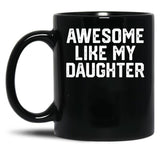 Awesome Like My Daughter (29) Black Coffee Mug