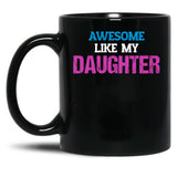 Awesome Like My Daughter (2) (1) Black Coffee Mug