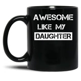 Awesome Like My Daughter (30) Black Coffee Mug