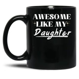 Awesome Like My Daughter (32) Black Coffee Mug
