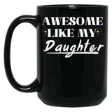 Awesome Like My Daughter (32) Black Coffee Mug