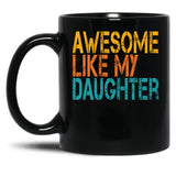 Awesome Like My Daughter (33) Black Coffee Mug
