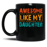 Awesome Like My Daughter (34) Black Coffee Mug