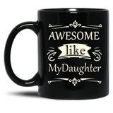 Awesome Like My Daughter (36) Black Coffee Mug