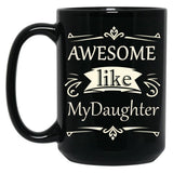 Awesome Like My Daughter (36) Black Coffee Mug