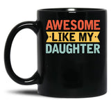 Awesome Like My Daughter (37) Black Coffee Mug