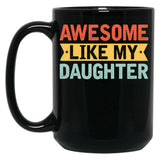 Awesome Like My Daughter (37) Black Coffee Mug