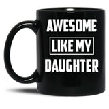 Awesome Like My Daughter (38) Black Coffee Mug