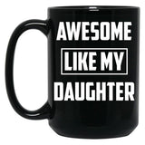 Awesome Like My Daughter (38) Black Coffee Mug