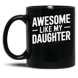 Awesome Like My Daughter (41) Black Coffee Mug