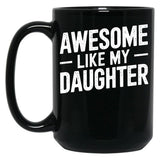 Awesome Like My Daughter (41) Black Coffee Mug