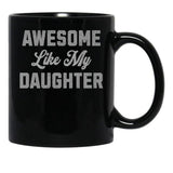 Awesome Like My Daughter (45) Black Coffee Mug - Black