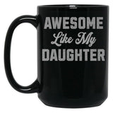 Awesome Like My Daughter (45) Black Coffee Mug
