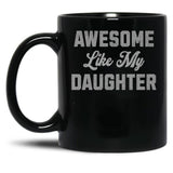 Awesome Like My Daughter (46) Black Coffee Mug