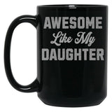 Awesome Like My Daughter (46) Black Coffee Mug