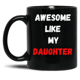 Awesome Like My Daughter (47) Black Coffee Mug