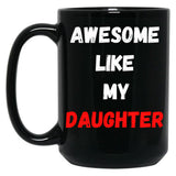 Awesome Like My Daughter (47) Black Coffee Mug