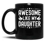 Awesome Like My Daughter (48) Black Coffee Mug