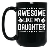 Awesome Like My Daughter (48) Black Coffee Mug