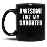 Awesome Like My Daughter (4) Black Coffee Mug
