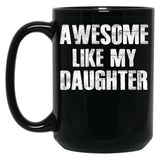 Awesome Like My Daughter (4) Black Coffee Mug