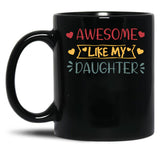 Awesome Like My Daughter (52) Black Coffee Mug