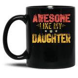 Awesome Like My Daughter (53) Black Coffee Mug